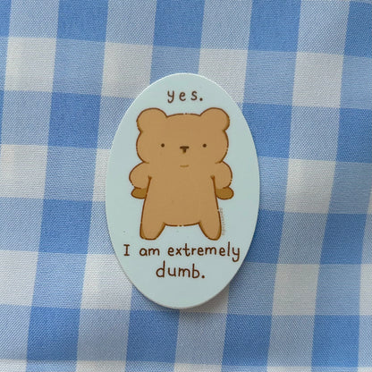 Yes I am Dumb Vinyl Sticker